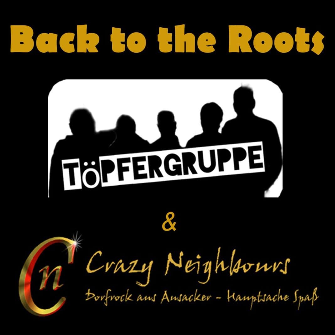 Back to the roots - Töpfergruppe & Crazy Neighbours